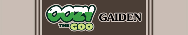 Oozy the Goo Gaiden